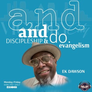 Discipleship & Evangelism| EK Dawson | Tuesday  9.19.23 | Join Us 6AM PST Monday-Friday