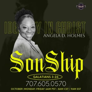Sonship| Angela D. Holmes | Tuesday 10.24.23 | Join Us 6AM PST Monday-Friday