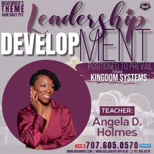 Leadership | Angela D. Holmes | Tuesday 11.28.23 | Join Us 6AM PST Monday-Friday