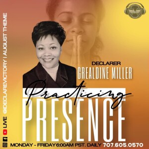 Practicing Presence | Geraldine Nickolas-Miller | Tuesday 08.06.24 | Join Us 6AM PST Monday-Friday