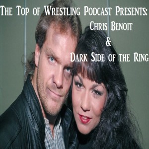 Episode 17 - Chris Benoit and Dark Side of the Ring