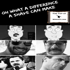 Episode 523 - Oh What A Difference A Shave Makes