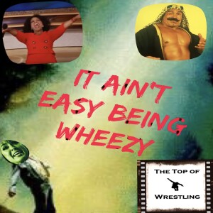 Episode 540 - It Ain’t Easy Being Wheezy