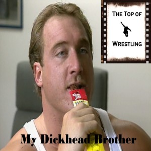 Episode 10 - My Dickhead Brother