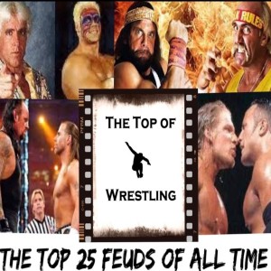 Episode 11 - The Top 25 Feuds of All Time