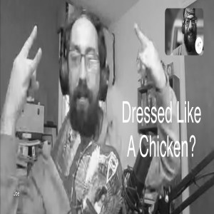 Episode 34 - Dressed Like A Chicken?