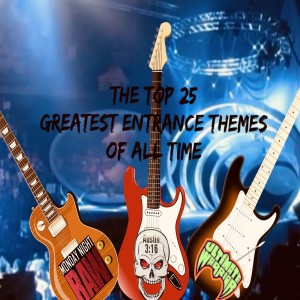 Episode 15 - The Top 25 Entrance Themes of All Time