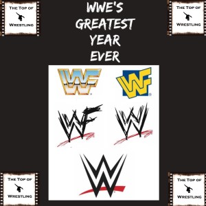 Episode 19 - WWE’s Greatest Year Ever