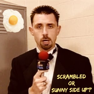 Episode 20 - Scrambled or Sunny Side Up?