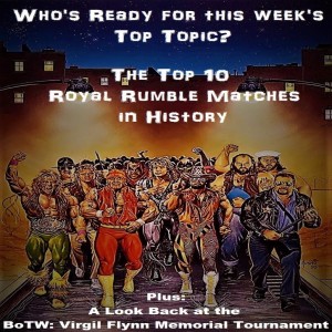 Episode 6 - The Top 10 Royal Rumble Matches and the Virgil Flynn III Memorial Tournament