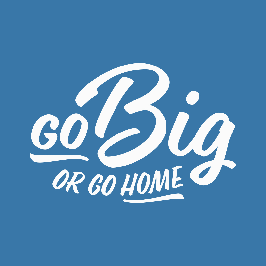 2-10-19 Go Big or Go Home: Week 1