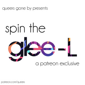PATREON SNEAK PEEK: Spin The Glee-L