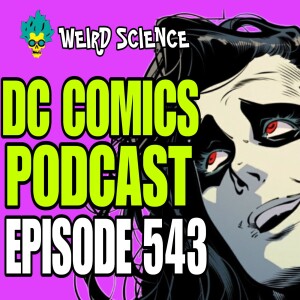 DC Comics Podcast Ep 543: House of Brainiac Ends, Detective Comics, Green Arrow & More! / Weird Science DC Comics