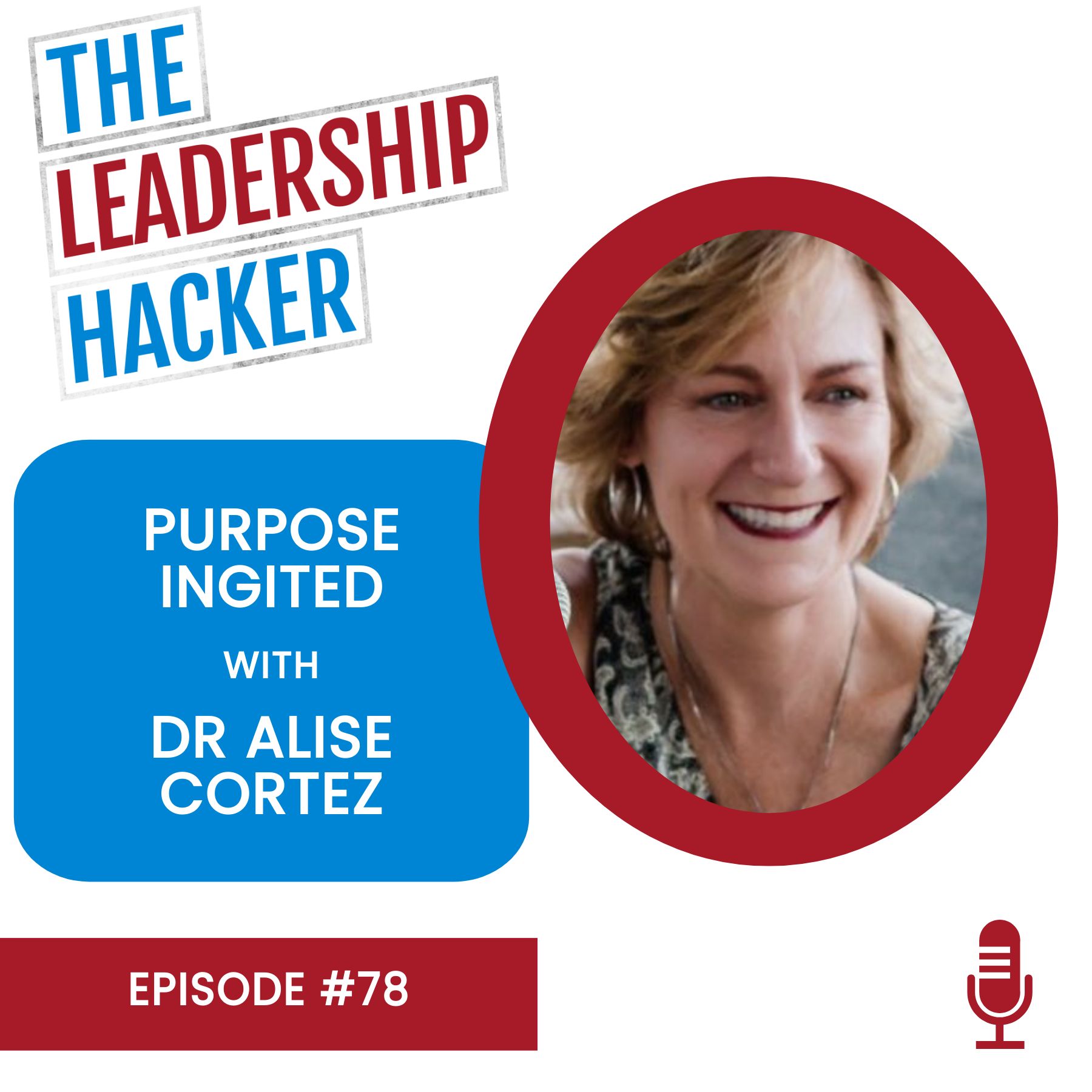 Purpose Ignited with Dr Alise Cortez | The Leadership Hacker Podcast