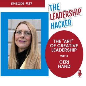 The Art of Creative Leadership with Ceri Hand