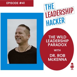 The WiLD Leadership Paradox with Dr. Rob McKenna