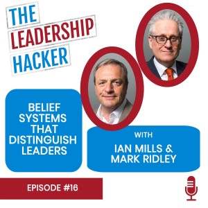 Belief Systems That Distinguish Leaders with Ian Mills and Mark Ridley