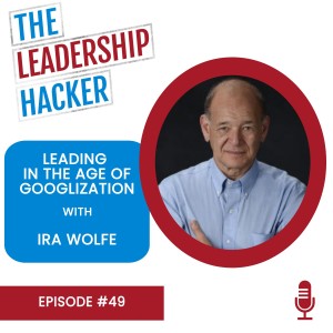 Leading in the age of Googlization with Ira Wolfe