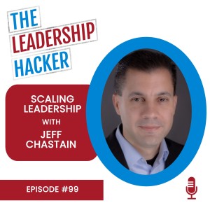 Scaling Leadership with Jeff Chastain