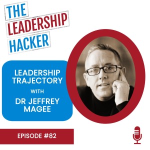 Leadership Trajectory with Dr Jeffrey Magee