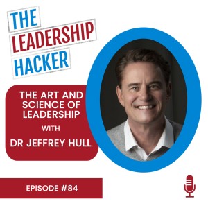 The Art and Science of Leadership with Dr Jeffrey Hull