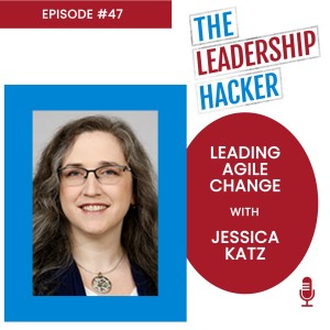 Leading Agile Change with Jessica Katz