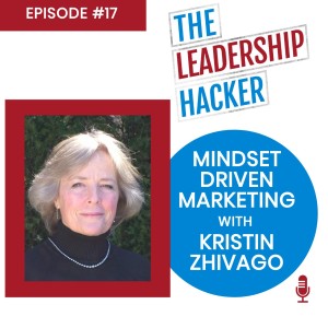 Mindset Driven Marketing with Kristin Zhivago