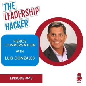 Fierce Conversation with Luis Gonzales