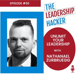 Unlimit Your Leadership with Nathanael Zurbruegg