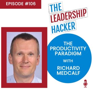 The Productivity Paradigm with Richard Medcalf