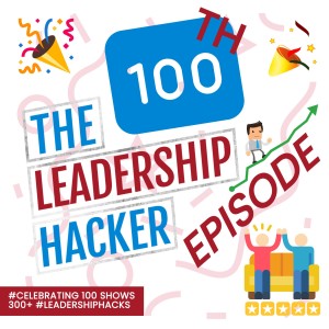 Show 100 with Steve Rush - The Leadership Hacker