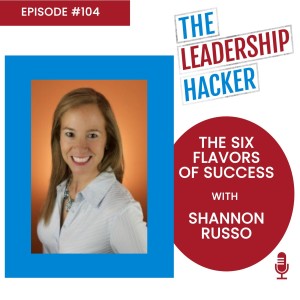 The Six Flavors of Success with Shannon Russo