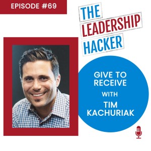 Give to Receive with Tim Kachuriak