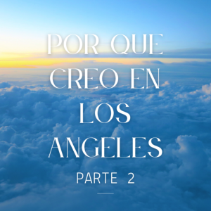 Por qué creo en los ángeles pt.2