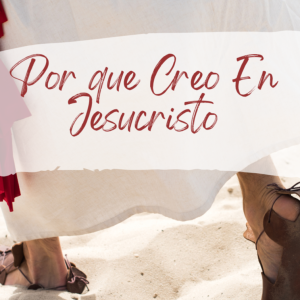 Porque Creo En Jesucristo