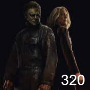 Episode 320: We’re back! / Halloween Ends / Other Stuff
