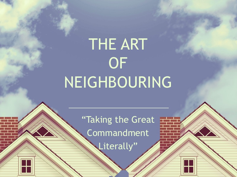 The Art of Neighbouring: Taking the Great Commandment Literally