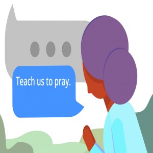 Teach Us to Pray: Growing in Maturity