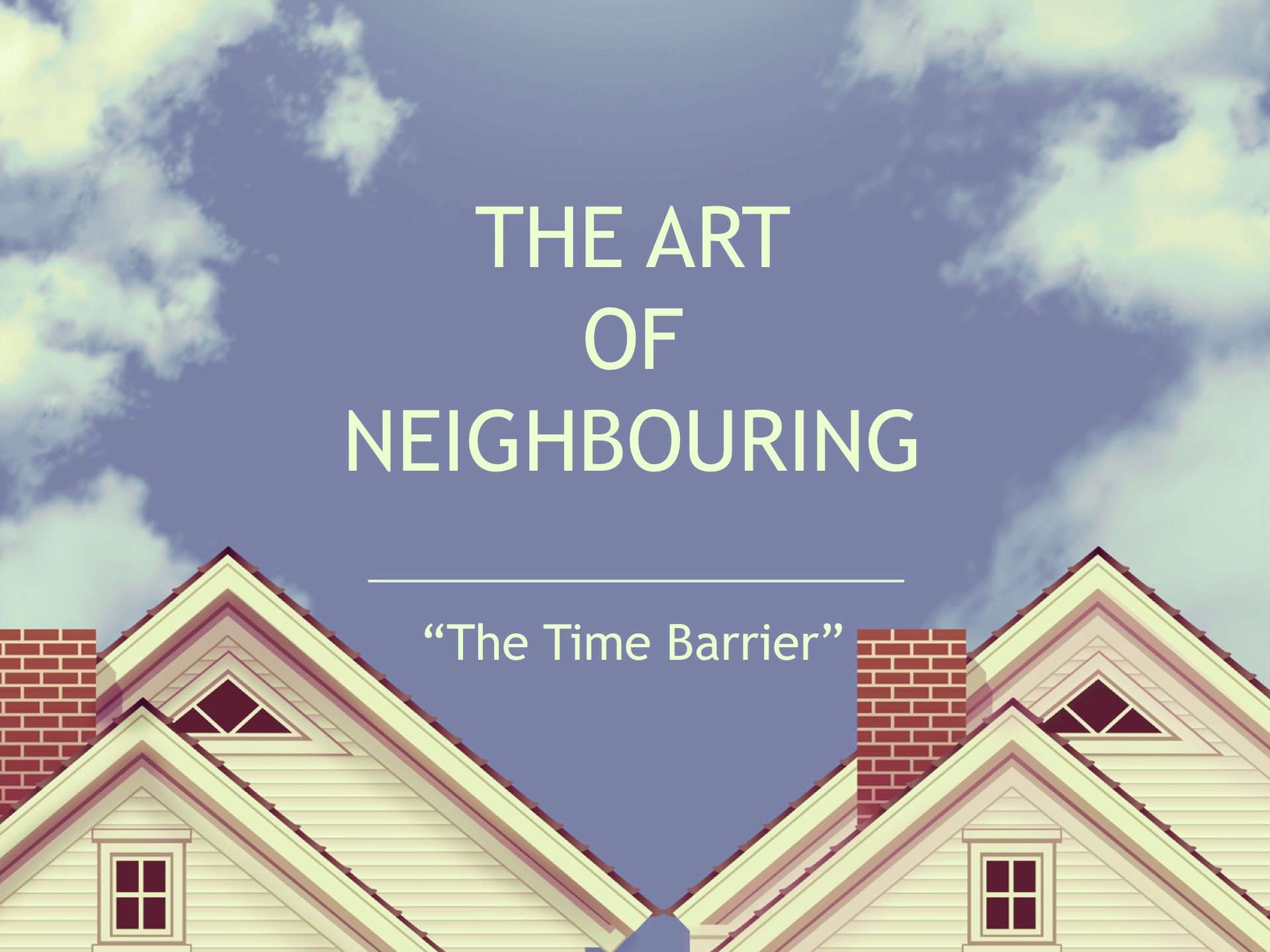 Art of Neighbouring: The Time Barrier