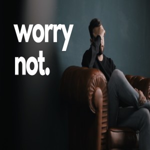 Worry Not.