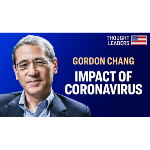 Gordon Chang: Coronavirus in China, Its Economic Impact & Chinese Influence Operations