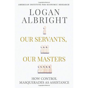 Book- Our Servants, Our Masters by Logan Albright.