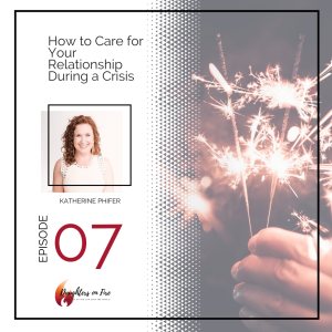 Ep 7: How to Care for Your Relationship During a Crisis