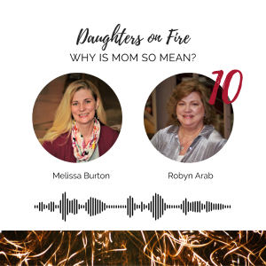 Ep 10: Why Is Mom So Mean? with Melissa and Robyn