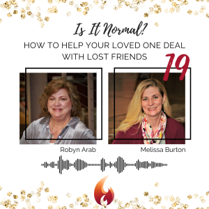 Ep 19: Is It Normal? Robyn and Melissa Discuss How Help Your Loved Ones Deal with Lost Friendships