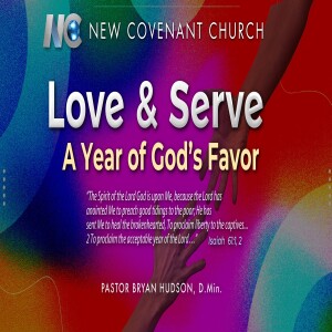 Love & Serve: A Year of God's Favor - Pastor Bryan Hudson, D.Min.