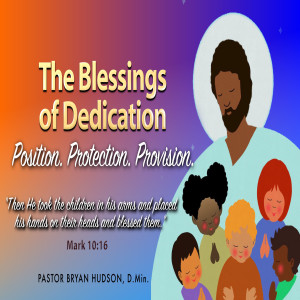 The Blessings of Dedication: Position. Protection. Provision.