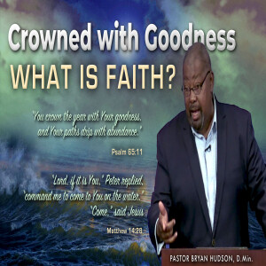 Crowned with Goodness! What is Faith?