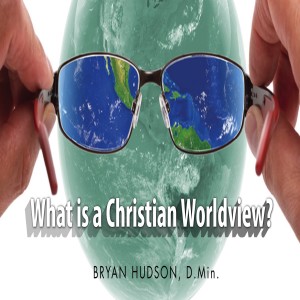 What is a Christian Worldview?