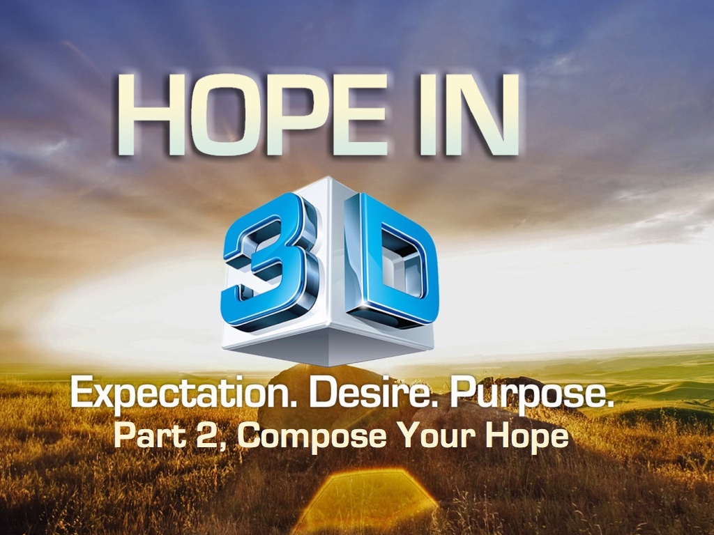 Hope in 3D: Expectation. Desire. Purpose. Part Two | Compose Your Hope